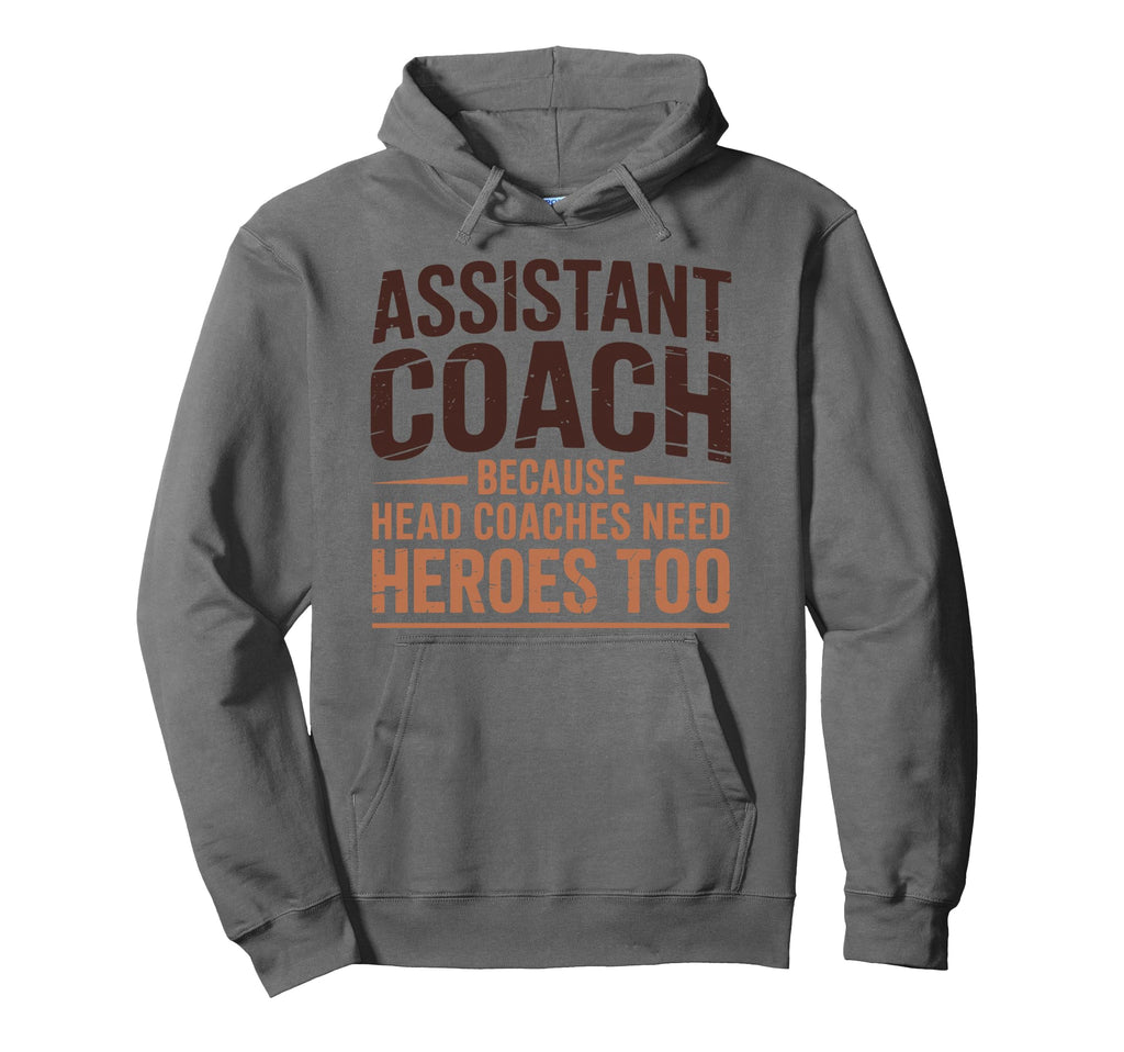 Assistant Coach Because Head Coaches Hoodie - Fun Novelty Design Unisex - T-Shirt, Sweatshirt, Hoodie