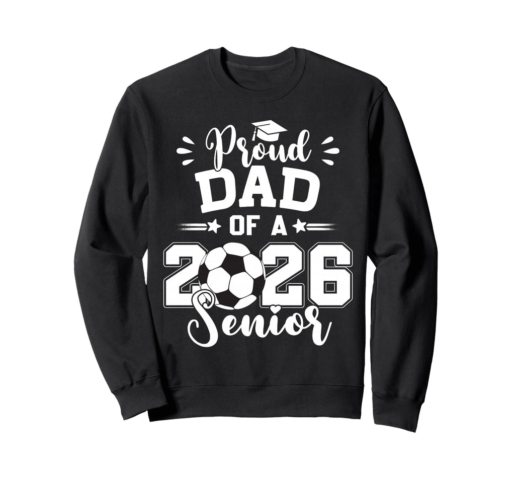 Proud Dad 2026 Senior Soccer Ball Sweatshirt - Graphic Print for Adults - T-Shirt, Sweatshirt, Hoodie