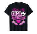 Proud Soccer Mom Dad Thats My Daughter Out T-Shirt - Graphic Print Unisex - T-Shirt, Sweatshirt, Hoodie