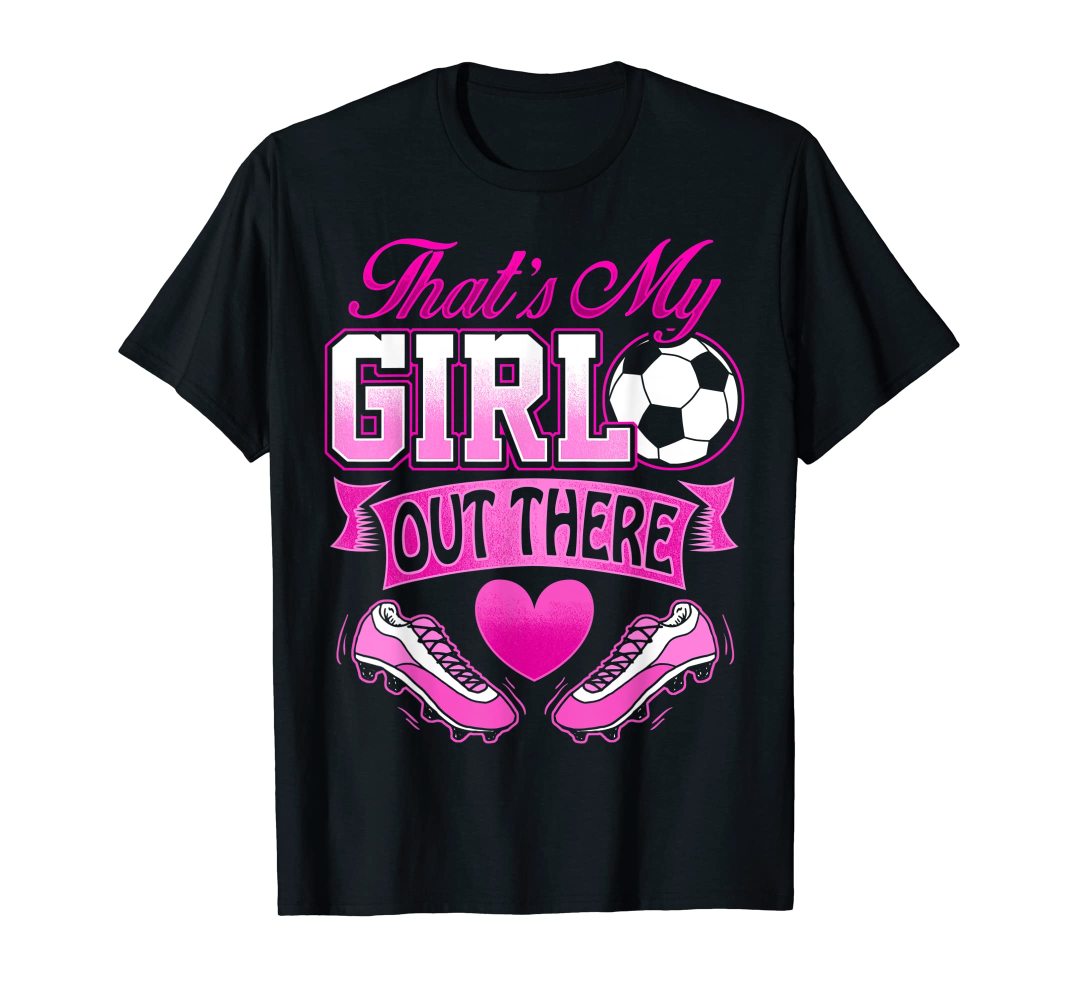 Proud Soccer Mom Dad Thats My Daughter Out T-Shirt - Graphic Print Unisex - T-Shirt, Sweatshirt, Hoodie