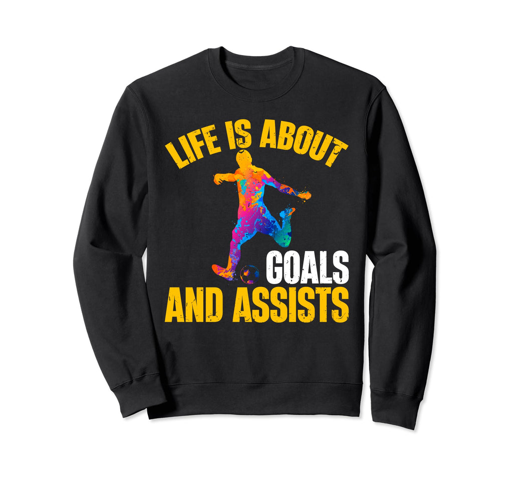 Soccer Funny Life Is About Goals And Sweatshirt - Graphic Print for Adults - T-Shirt, Sweatshirt, Hoodie