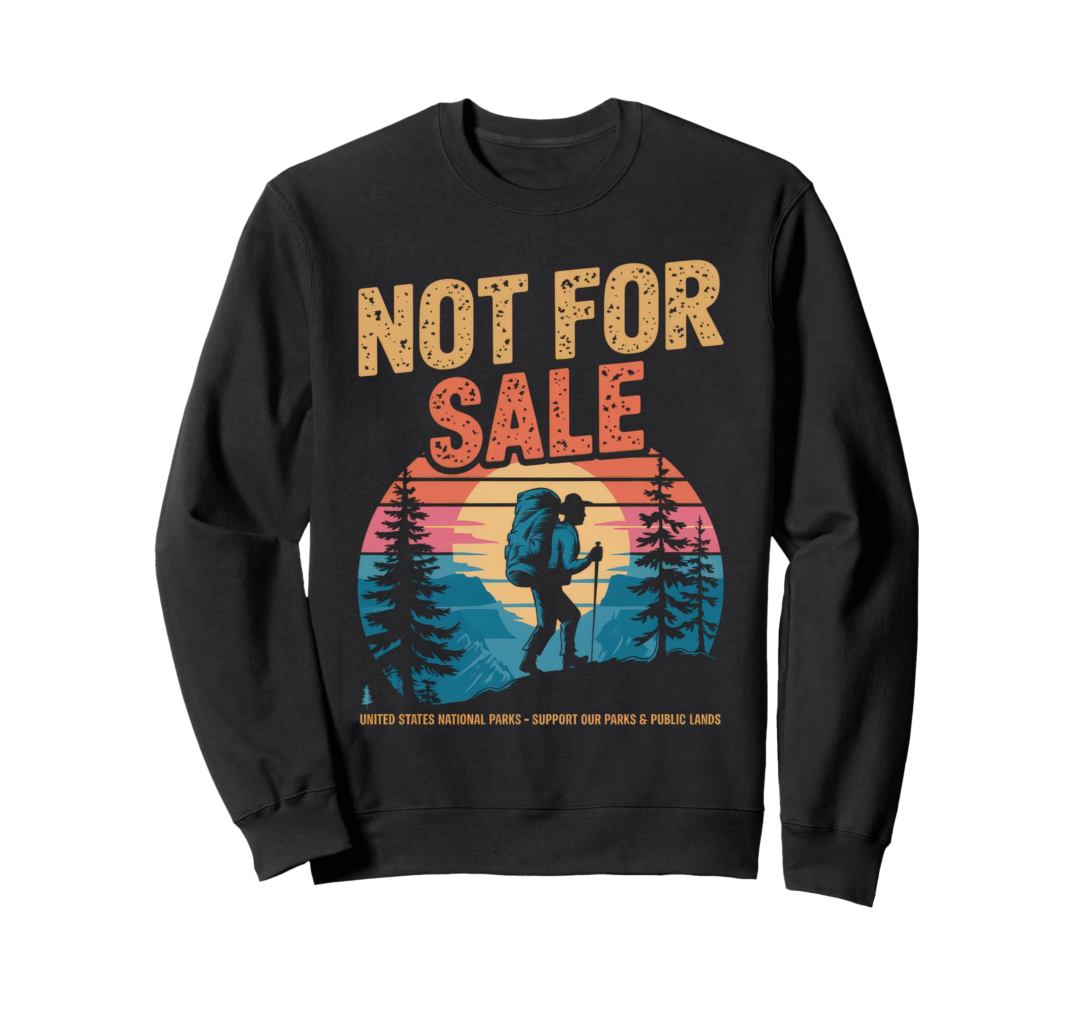 Not Sale Protect Our National Park Sweatshirt - Custom Art Print Men Women - T-Shirt, Sweatshirt, Hoodie