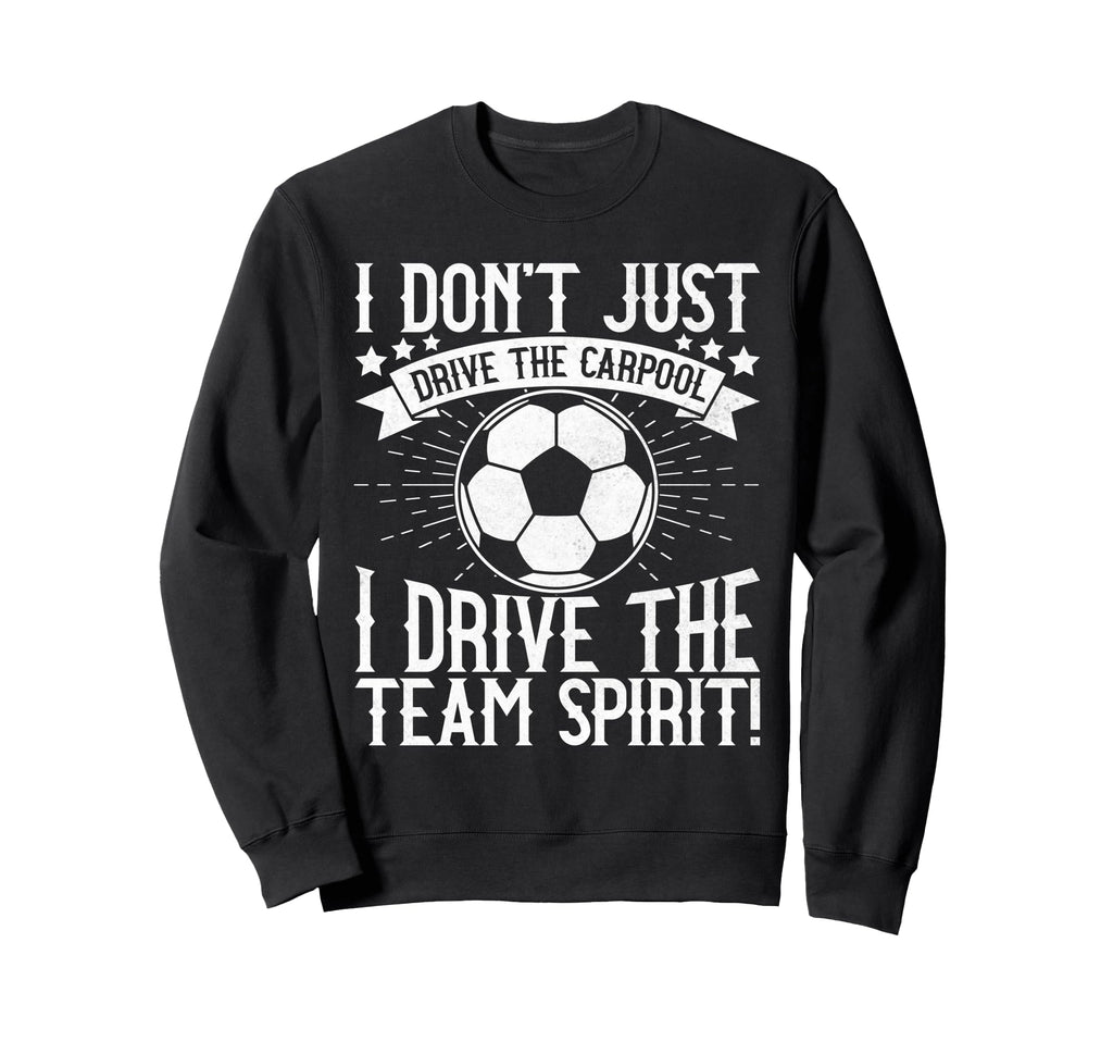 I Dont Just Drive Carpool Soccer Sweatshirt - Minimalist Print for Adults - T-Shirt, Sweatshirt, Hoodie