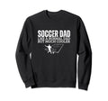 Soccer Dad Father Funny Soccer Sweatshirt - Casual Everyday Wear Men Women - T-Shirt, Sweatshirt, Hoodie