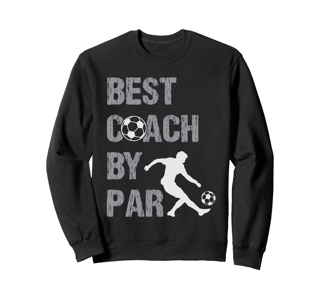 Best Coach Par Game Day Soccer Coach Sweatshirt - Streetwear Style Unisex - T-Shirt, Sweatshirt, Hoodie