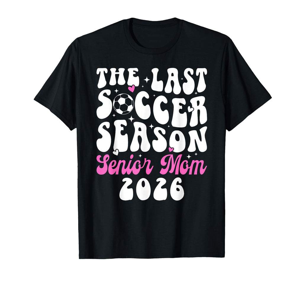Last Soccer Season Soccer Senior Mom T-Shirt - Streetwear Style Men Women - T-Shirt, Sweatshirt, Hoodie