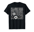 Im Just Here Hot Soccer Moms Funny Mom T-Shirt - Minimalist Print Unisex - T-Shirt, Sweatshirt, Hoodie