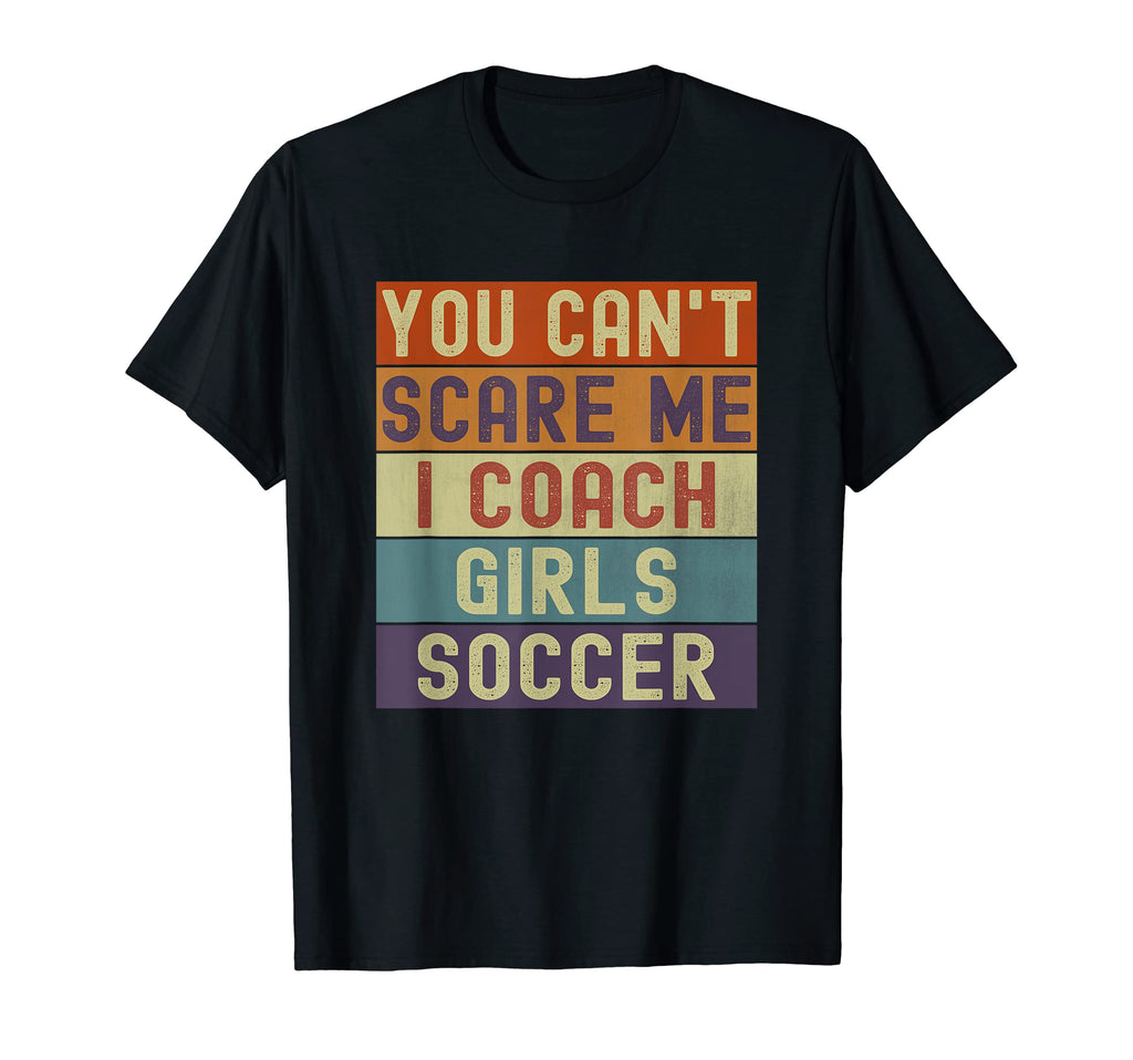 Funny You Cant Scare Me I Coach T-Shirt - Streetwear Style Men Women - T-Shirt, Sweatshirt, Hoodie