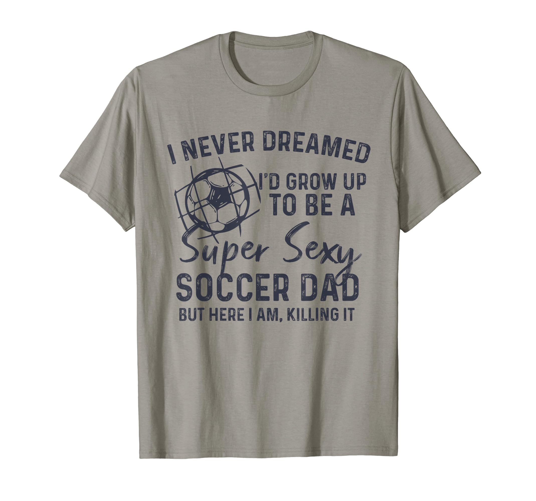 I Never Dreamed Id Grow Up To Be T-Shirt - Casual Everyday Wear for Adults - T-Shirt, Sweatshirt, Hoodie