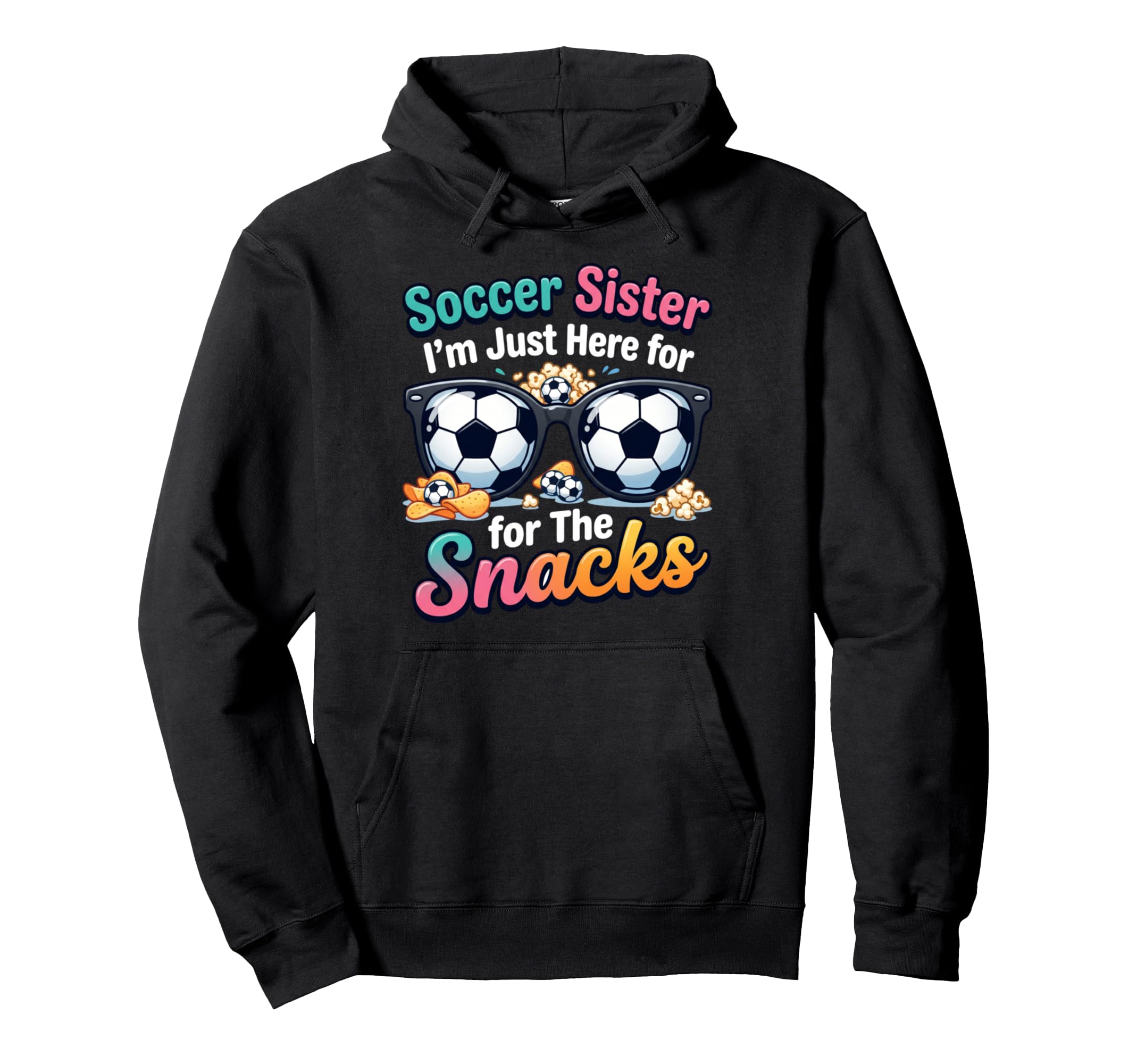 Soccer Sister Im Just Here Snacks Hoodie - Streetwear Style for Adults - T-Shirt, Sweatshirt, Hoodie