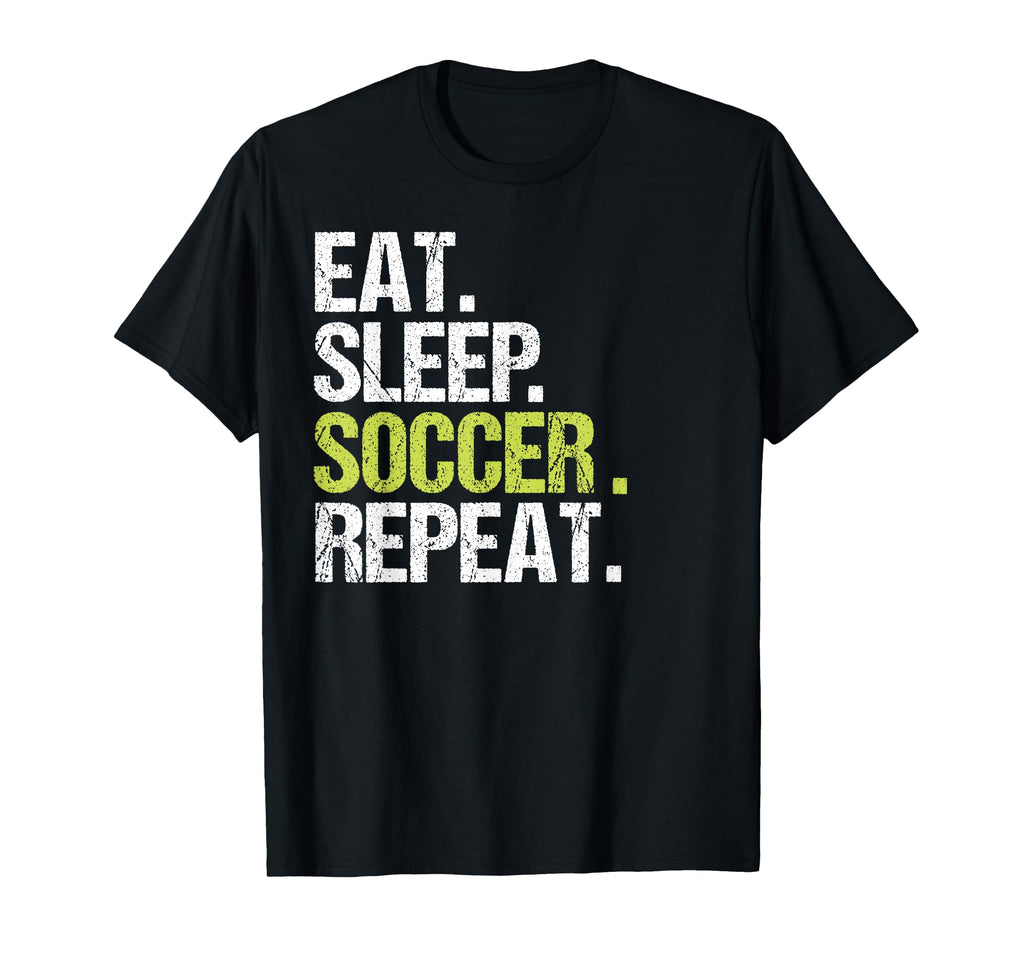 Eat Sleep Soccer Repeat Player Fan T-Shirt - Trendy Graphic Men Women - T-Shirt, Sweatshirt, Hoodie