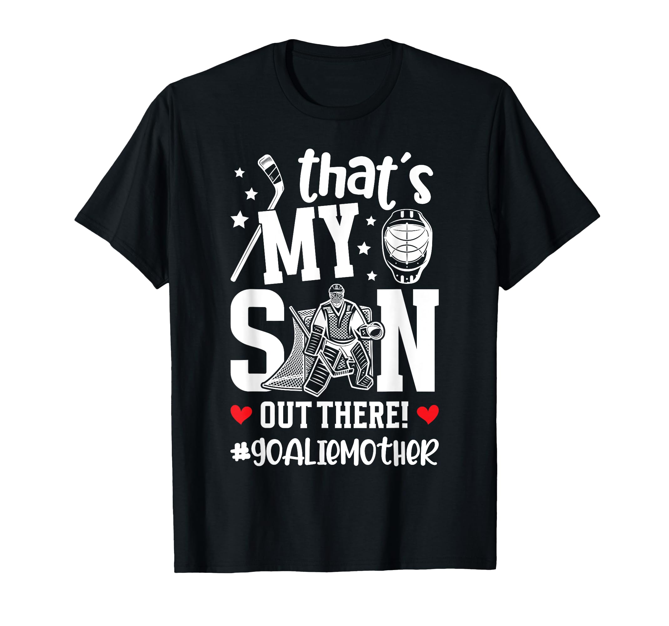 My Son Hockey Goalie Mother Ice Hockey T-Shirt - Streetwear Style Unisex - T-Shirt, Sweatshirt, Hoodie