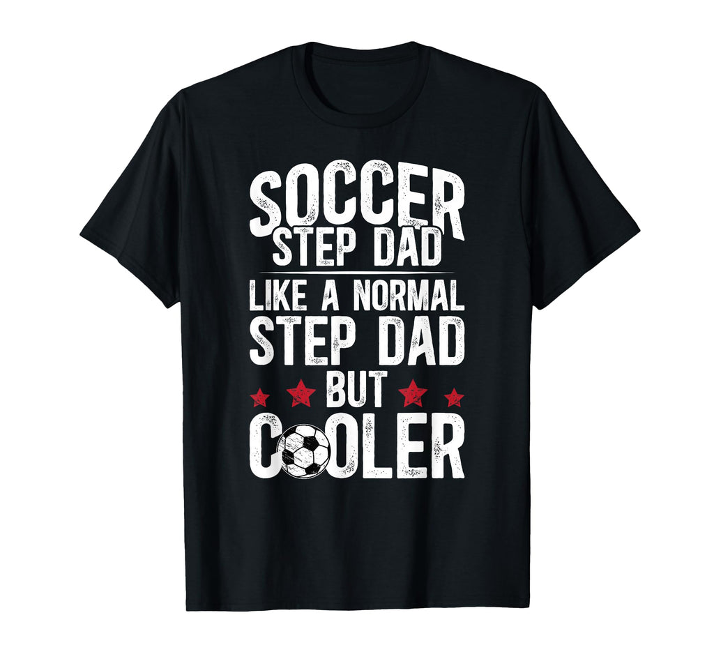Soccer Step Dad Soccer Player Stepfather T-Shirt - Streetwear Style Unisex - T-Shirt, Sweatshirt, Hoodie