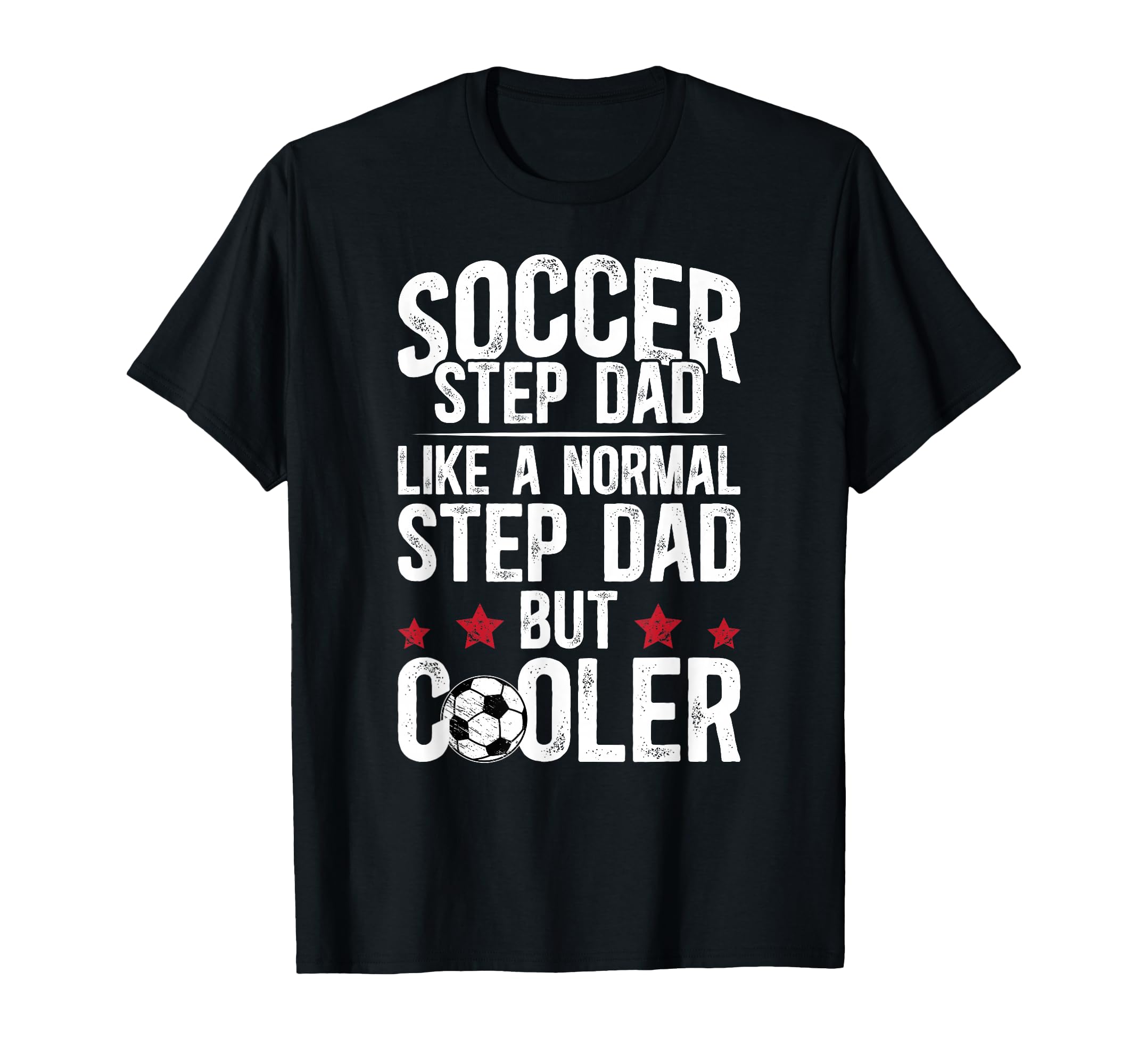 Soccer Step Dad Soccer Player Stepfather T-Shirt - Streetwear Style Unisex - T-Shirt, Sweatshirt, Hoodie