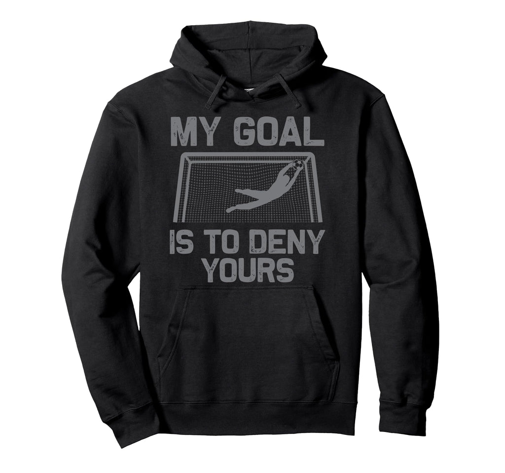 Soccer Goalie Art Gag Soccer Player Hoodie - Novelty Apparel Men Women - T-Shirt, Sweatshirt, Hoodie