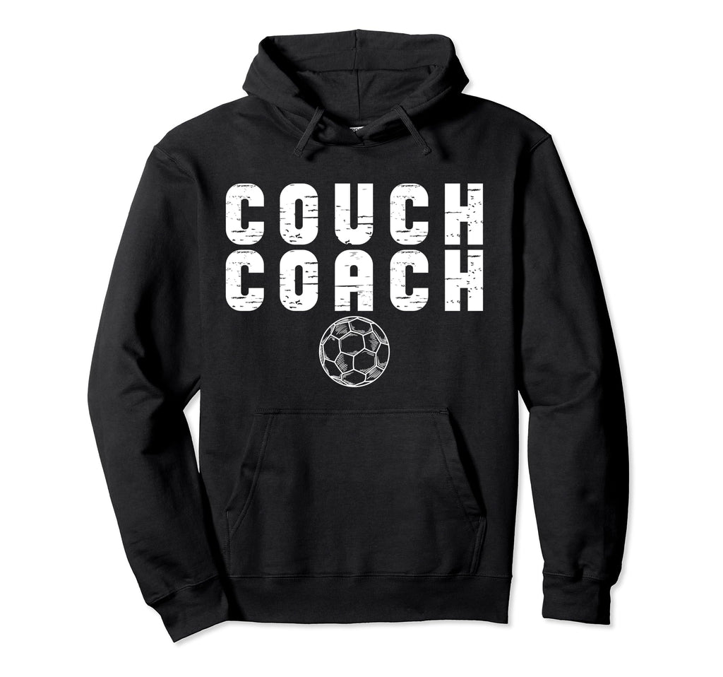 Couch Coach Funny Soccer Coach Hoodie - Casual Everyday Wear Men Women - T-Shirt, Sweatshirt, Hoodie