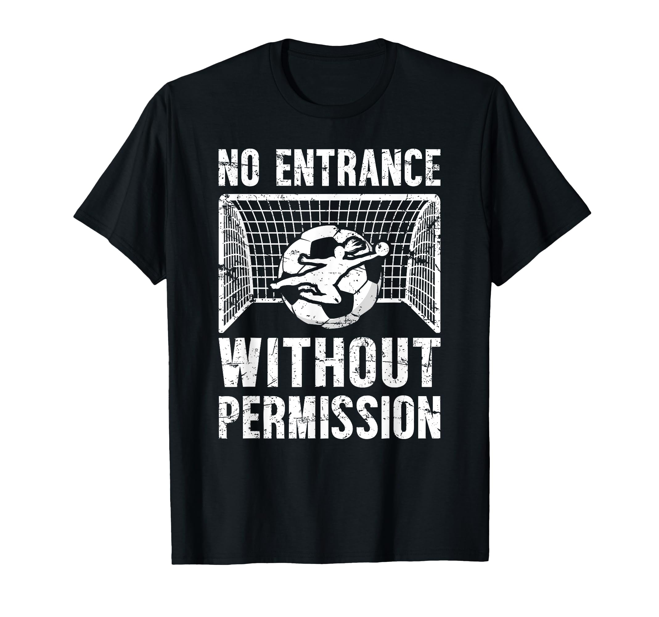 No Entrance Soccer Goalkeeper T-Shirt - Fun Novelty Design for Adults - T-Shirt, Sweatshirt, Hoodie