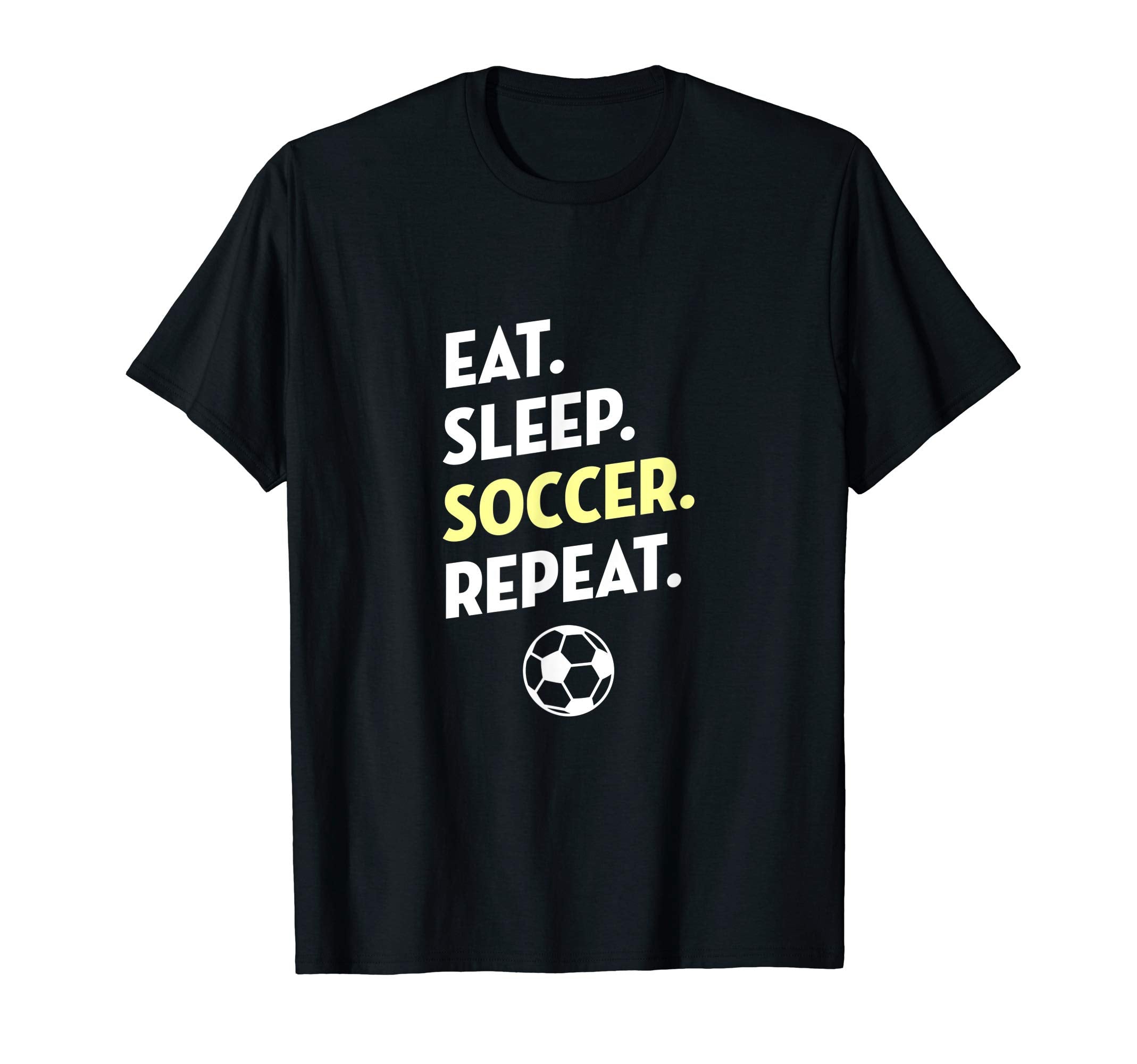 Eat Sleep Soccer Repeat I Love Soccer T-Shirt - Graphic Print Men Women - T-Shirt, Sweatshirt, Hoodie