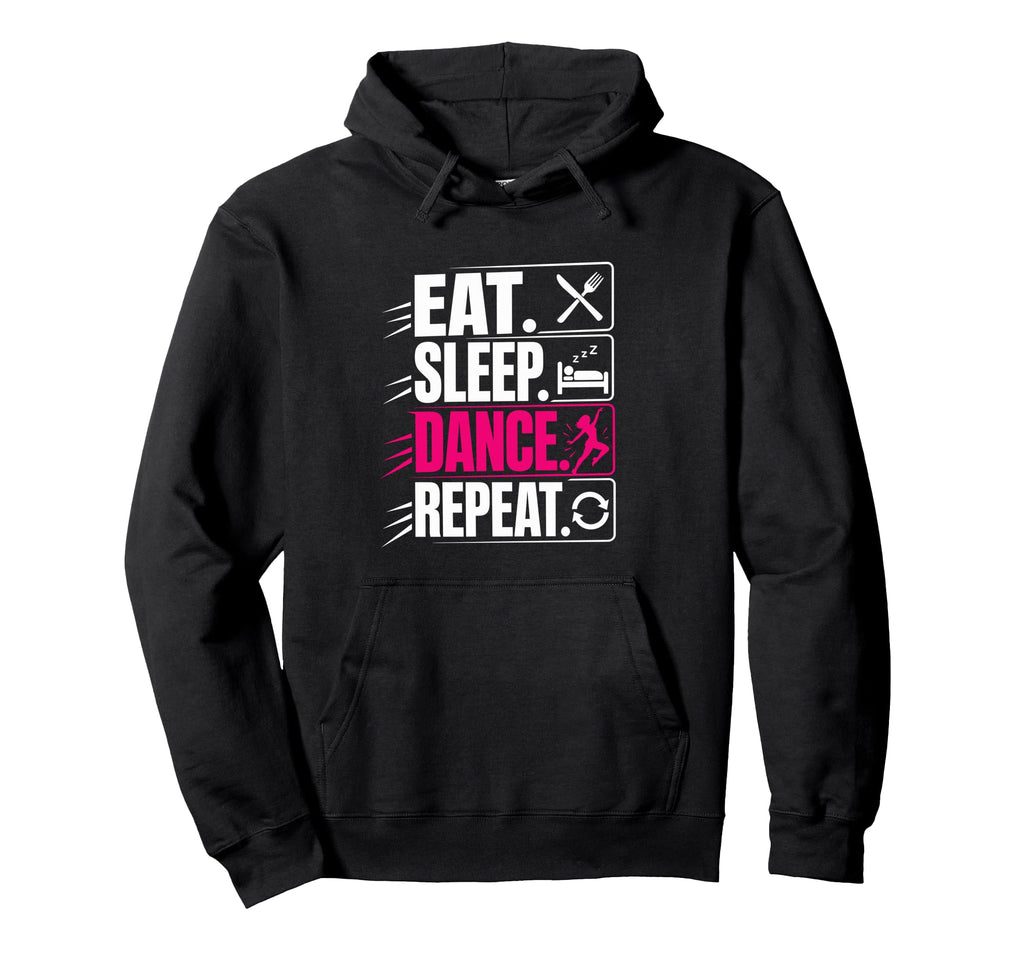 Eat Sleep Dance Repeat Funny Dancing Hoodie - Fun Novelty Design Men Women - T-Shirt, Sweatshirt, Hoodie