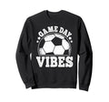 Game Day Vibes Soccer Funny Sweatshirt - Minimalist Print for Adults - T-Shirt, Sweatshirt, Hoodie