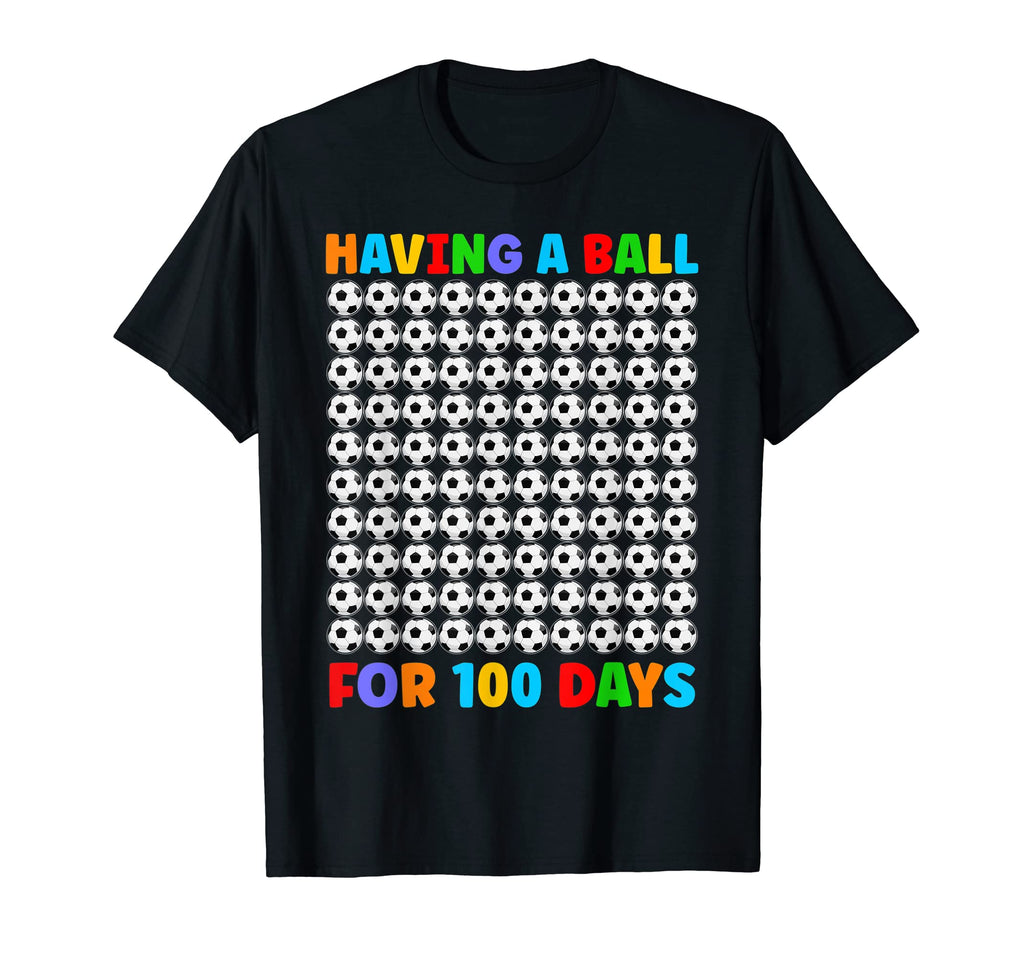 Having Ball 100 Days Soccer Ball T-Shirt - Streetwear Style Men Women - T-Shirt, Sweatshirt, Hoodie