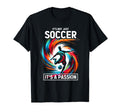Its Not Just Soccer Its Passion T-Shirt - Streetwear Style for Adults - T-Shirt, Sweatshirt, Hoodie