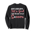 Move Aside Let Teach Soccer Sweatshirt - Novelty Apparel for Adults - T-Shirt, Sweatshirt, Hoodie