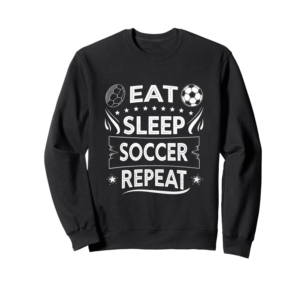Eat Sleep Soccer Repeat Soccer Sweatshirt - Aesthetic Graphic Men Women - T-Shirt, Sweatshirt, Hoodie