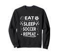 Eat Sleep Soccer Repeat Soccer Sweatshirt - Aesthetic Graphic Men Women - T-Shirt, Sweatshirt, Hoodie