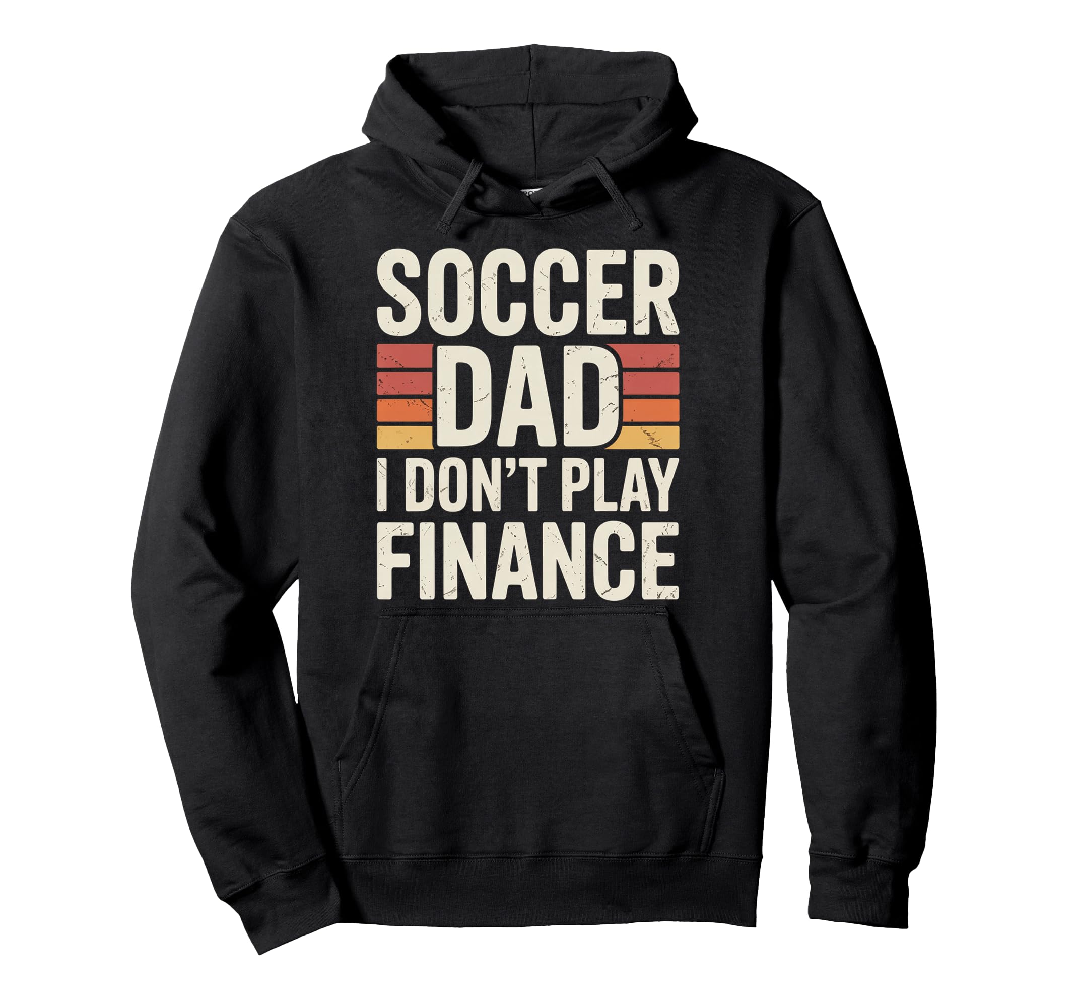 Soccer Dad I Dont Play Finance Father Support Hoodie - Graphic Print Unisex - T-Shirt, Sweatshirt, Hoodie