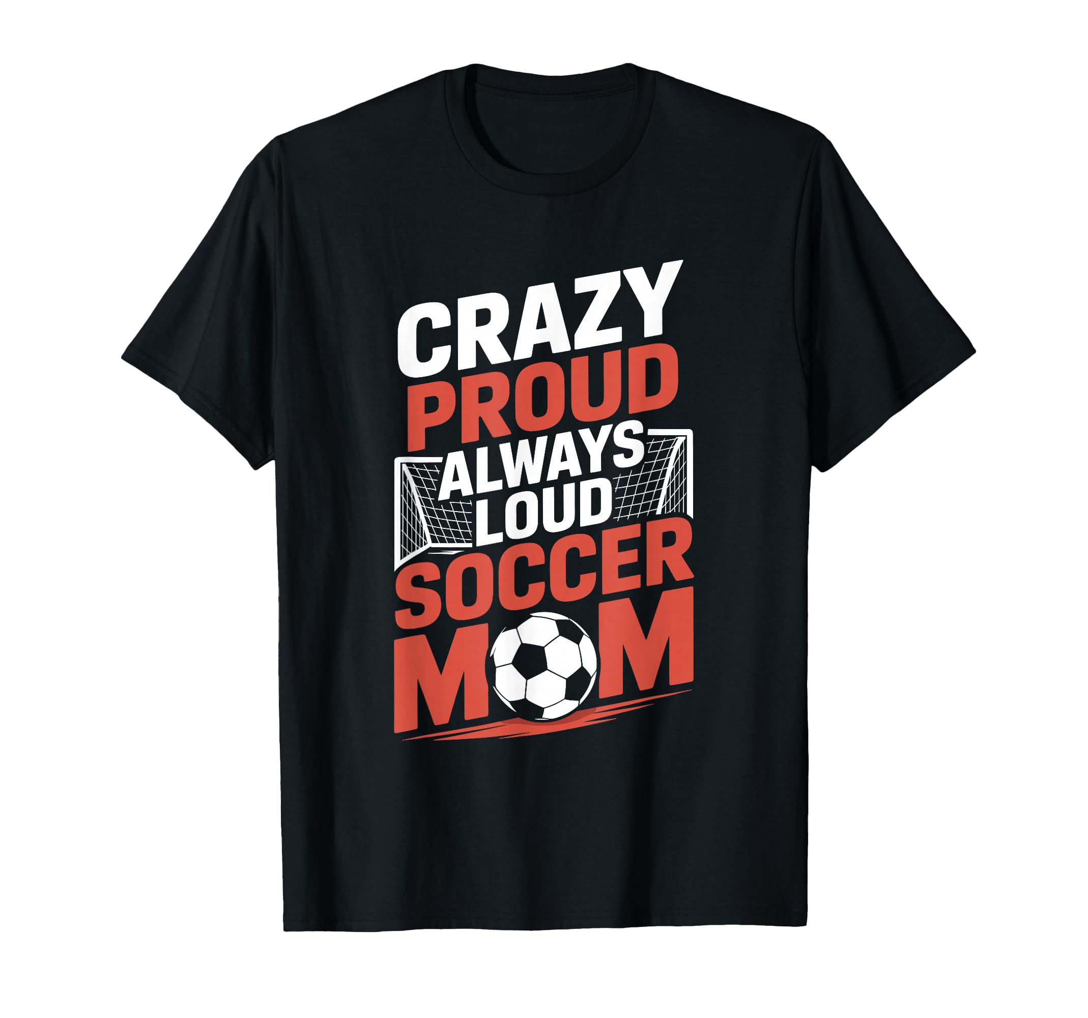 Crazy Proud Always Loud Soccer Player T-Shirt - Fun Novelty Design Unisex - T-Shirt, Sweatshirt, Hoodie