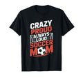 Crazy Proud Always Loud Soccer Player T-Shirt - Custom Art Print Men Women - T-Shirt, Sweatshirt, Hoodie