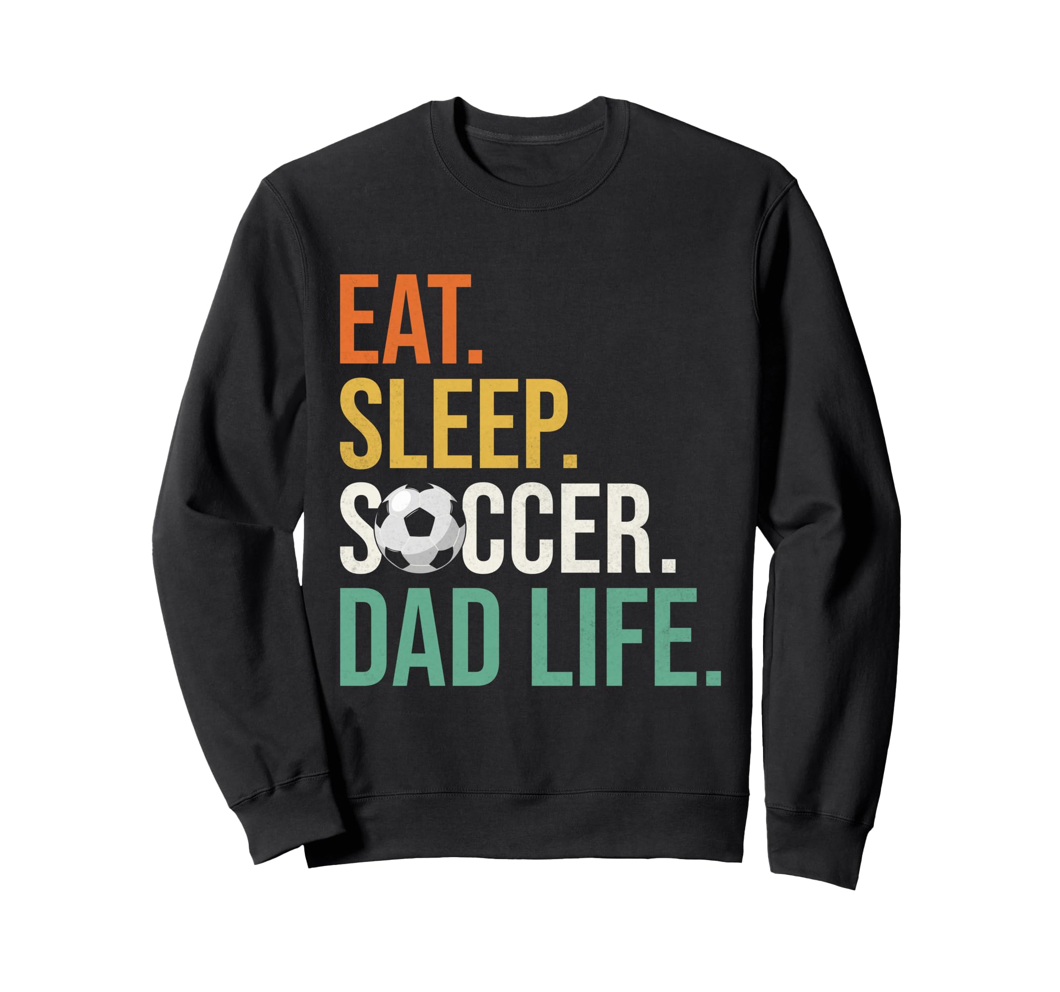 Eat Sleep Soccer Dad Life Soccer Dad Sweatshirt - Novelty Apparel Unisex - T-Shirt, Sweatshirt, Hoodie