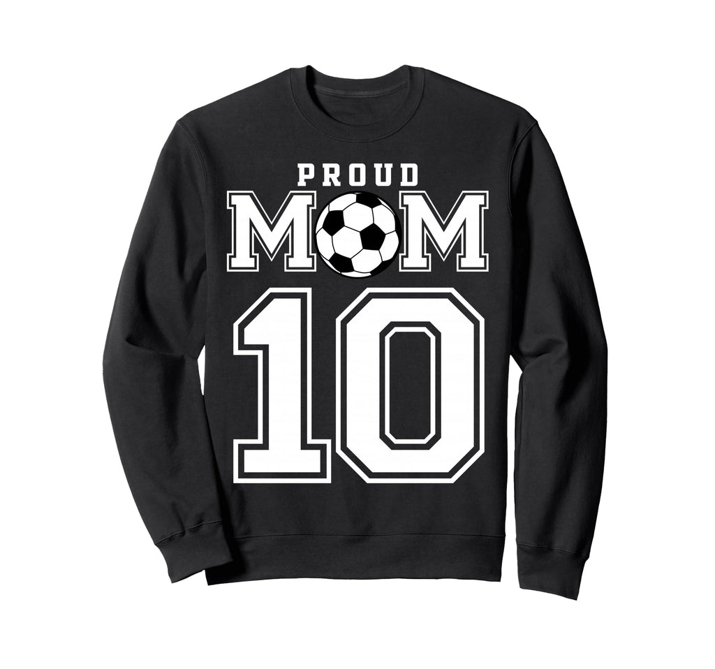 Number 10 Custom Proud Soccer Sweatshirt - Streetwear Style for Adults - T-Shirt, Sweatshirt, Hoodie