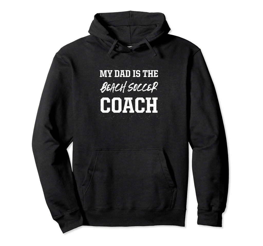 Dad Is Beach Soccer Coach Appreciation Hoodie - Novelty Apparel for Adults - T-Shirt, Sweatshirt, Hoodie