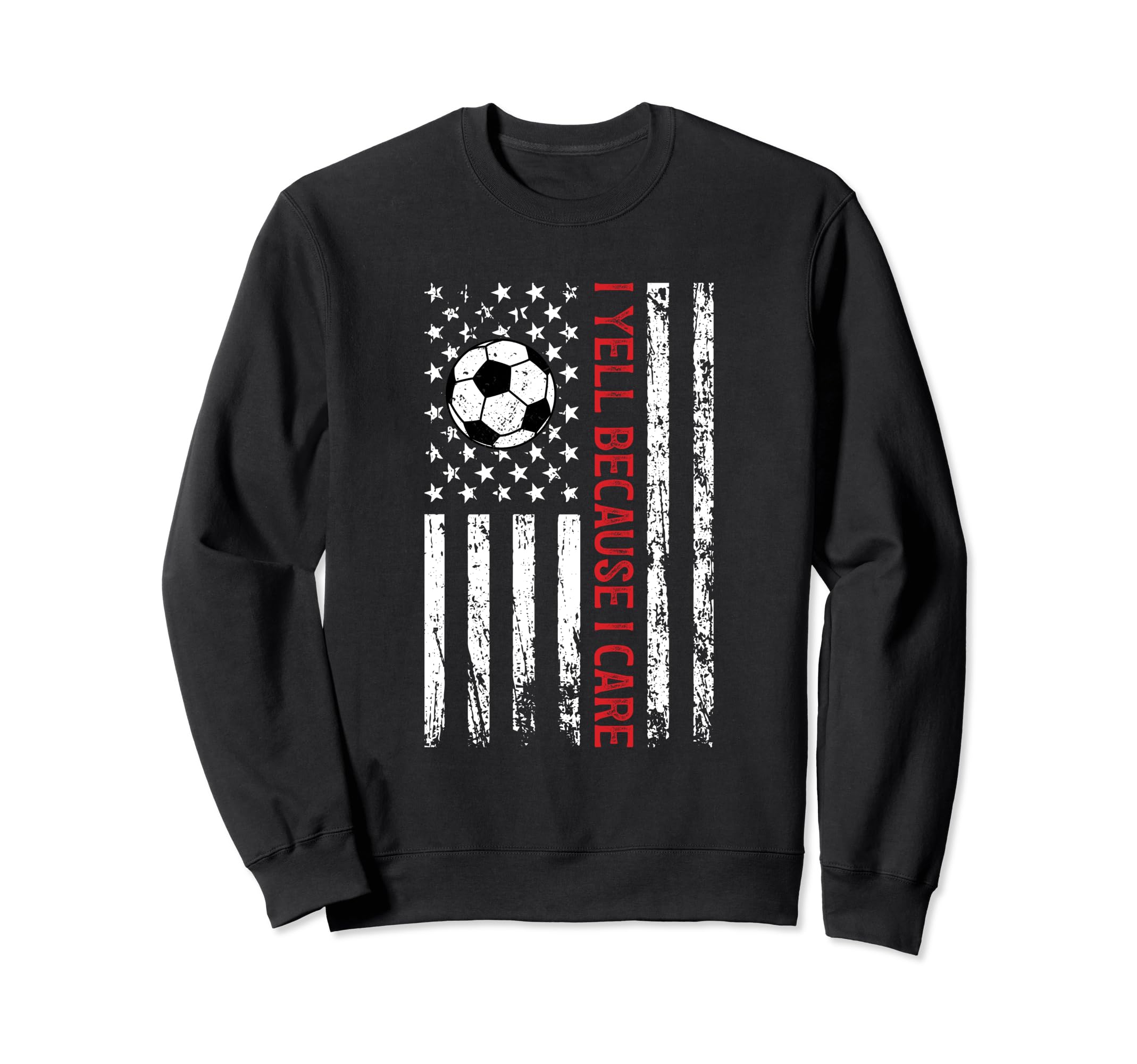 I Yell Because I Care Funny Soccer Sweatshirt - Unique Graphic for Adults - T-Shirt, Sweatshirt, Hoodie