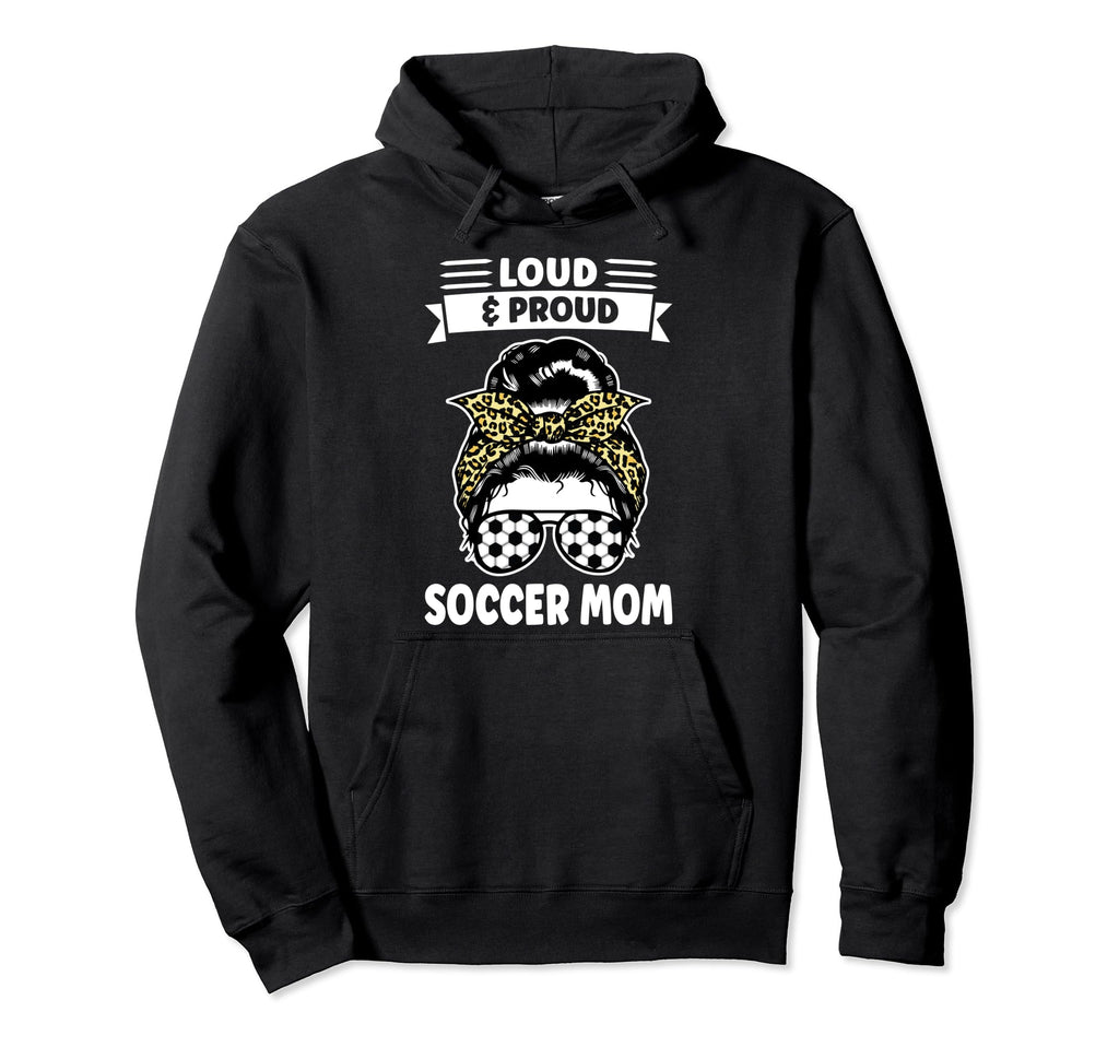 Loud Proud Soccer Mom Messy Bun Hoodie - Casual Everyday Wear Unisex - T-Shirt, Sweatshirt, Hoodie
