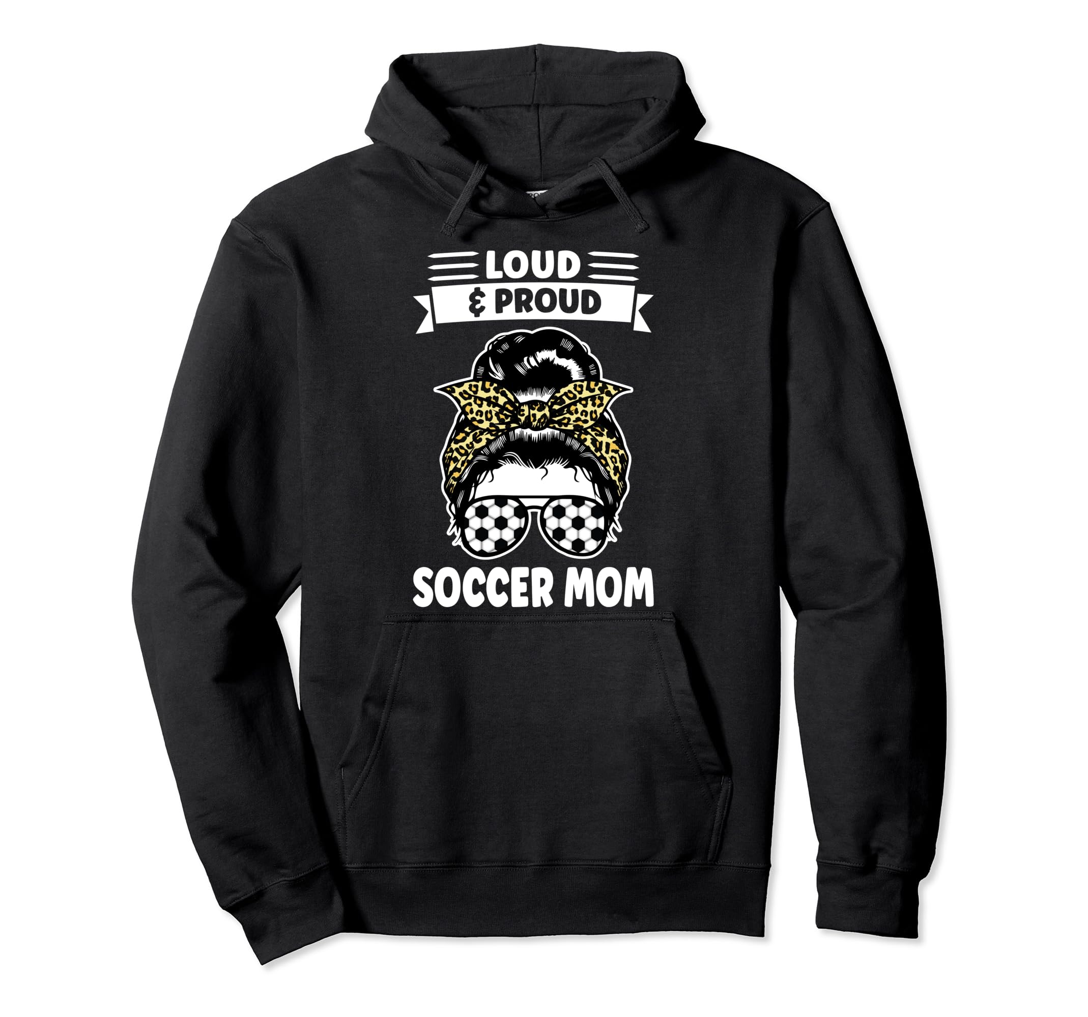 Loud Proud Soccer Mom Messy Bun Soccer Mom Hoodie - Streetwear Style Unisex - T-Shirt, Sweatshirt, Hoodie