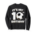 Its My 10Th Birthday Soccer Player Sweatshirt - Custom Art Print for Adults - T-Shirt, Sweatshirt, Hoodie