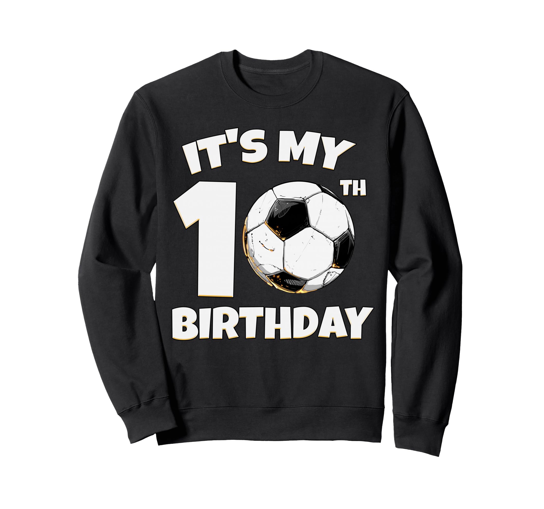 Its My 10Th Birthday Soccer Player Sweatshirt - Custom Art Print for Adults - T-Shirt, Sweatshirt, Hoodie