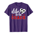 Dibs Coach Soccer Coach Wife Soccer T-Shirt - Fun Novelty Design Unisex - T-Shirt, Sweatshirt, Hoodie