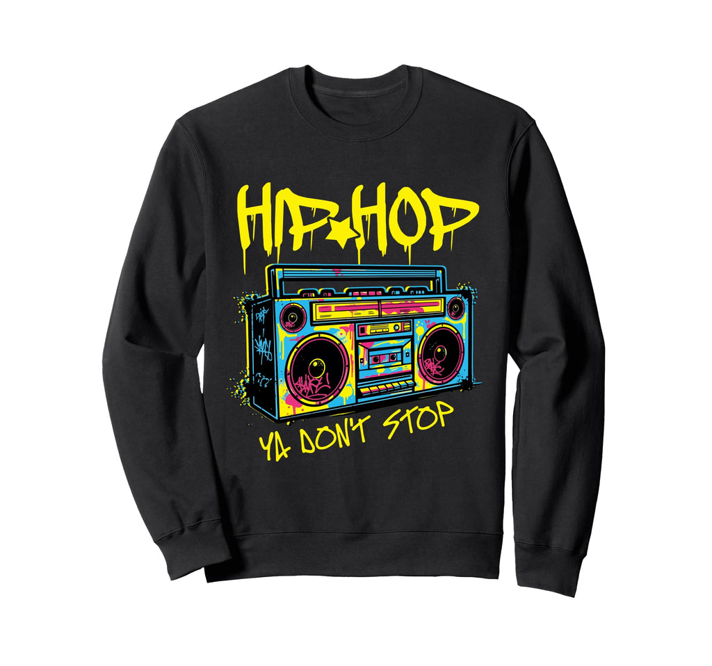 Hip Hop Ya Dont Stop 80S Boombox Hip Sweatshirt - Novelty Apparel Unisex - T-Shirt, Sweatshirt, Hoodie