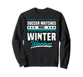 Soccer Matches Make Winter Warmer Sweatshirt - Graphic Print for Adults - T-Shirt, Sweatshirt, Hoodie