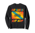 Old School Hip Hop 80S 90S Sweatshirt - Casual Everyday Wear Men Women - T-Shirt, Sweatshirt, Hoodie