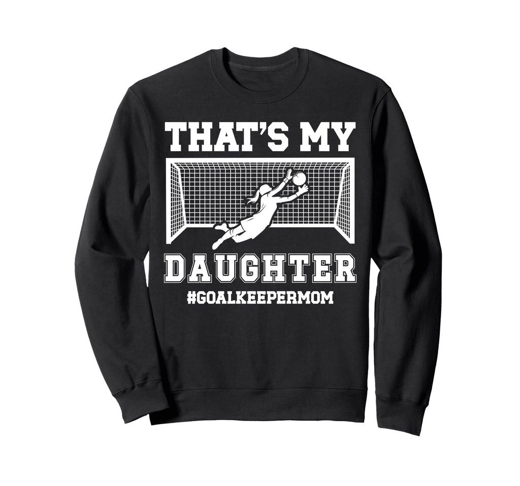 Proud Soccer Goalkeeper Mom Soccer Sweatshirt - Trendy Graphic Unisex - T-Shirt, Sweatshirt, Hoodie