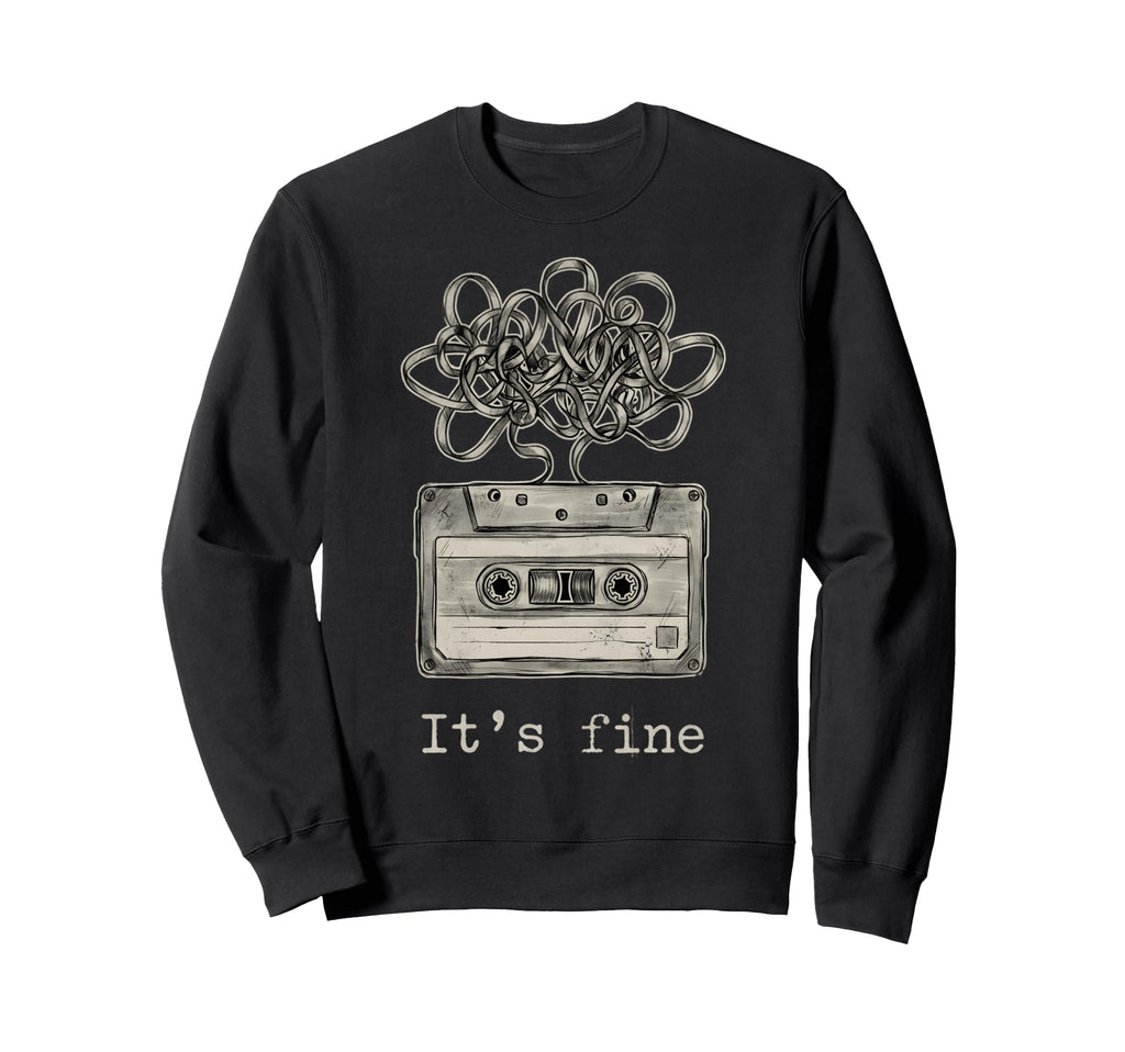 Its Fine Cassette Tape Tangled Music Sweatshirt - Graphic Print Men Women - T-Shirt, Sweatshirt, Hoodie