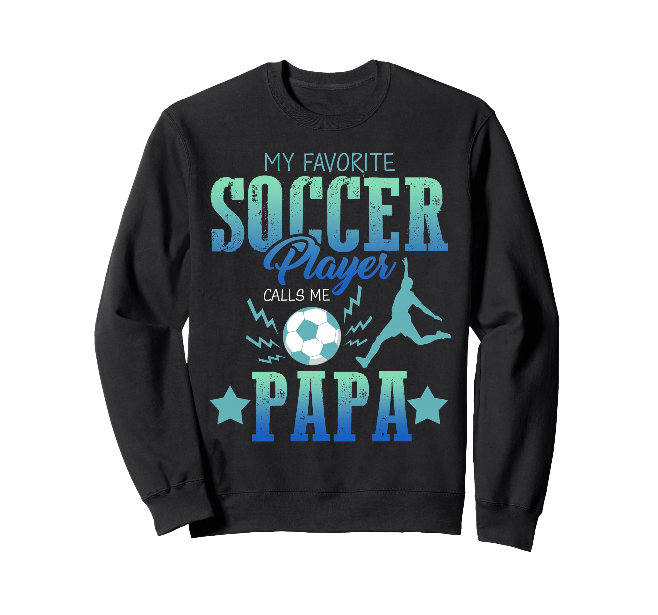 My Favorite Soccer Calls Me Papa Sweatshirt - Unique Graphic Men Women - T-Shirt, Sweatshirt, Hoodie
