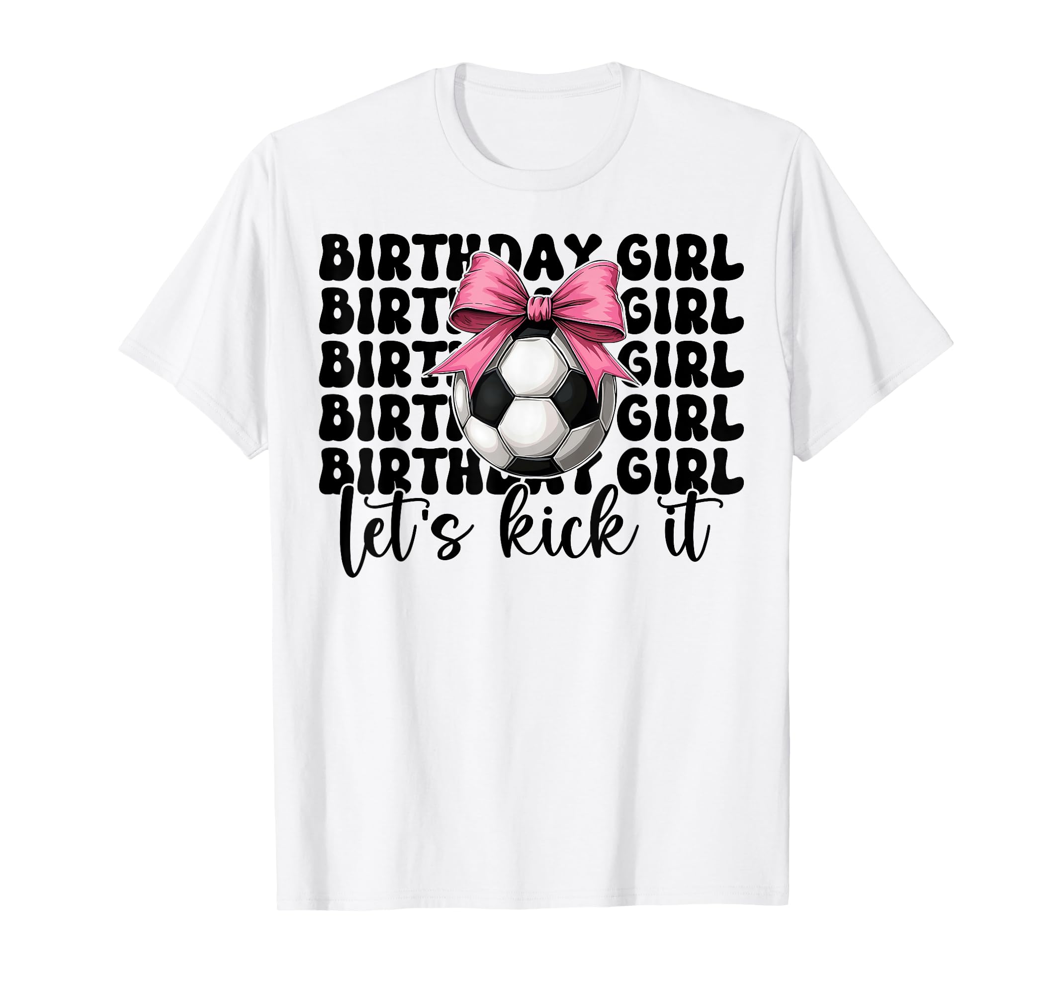 Soccer Soccer Mom Mama Birthday Lets T-Shirt - Casual Everyday Wear Unisex - T-Shirt, Sweatshirt, Hoodie