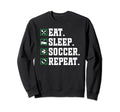 Eat Sleep Soccer Repeat Soccer Sweatshirt - Fun Novelty Design Unisex - T-Shirt, Sweatshirt, Hoodie