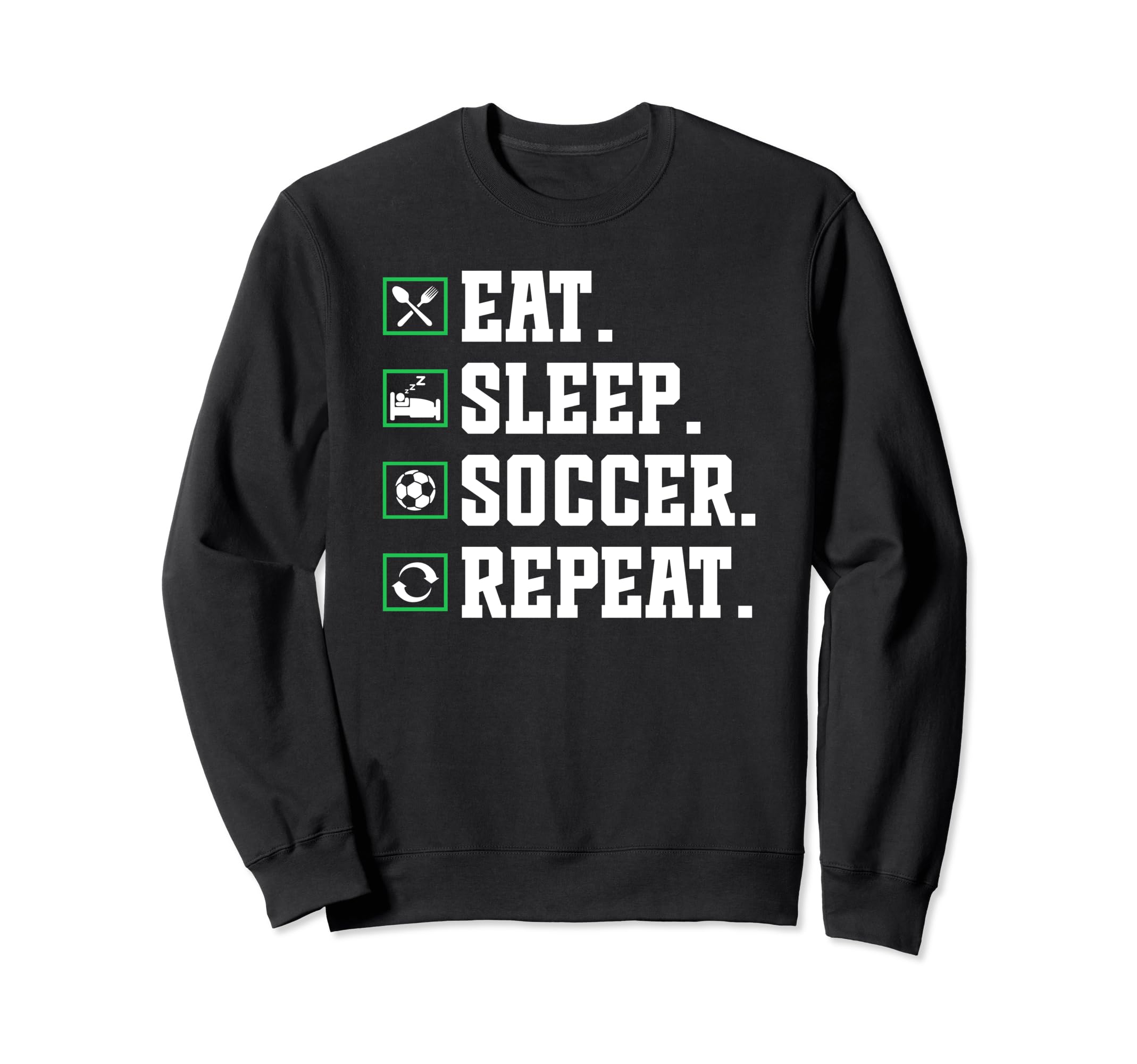 Eat Sleep Soccer Repeat Soccer Sweatshirt - Fun Novelty Design Unisex - T-Shirt, Sweatshirt, Hoodie